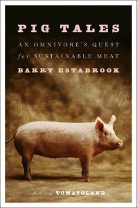  Barry Estabrook is the author of PIG TALES: An Omnivore’s Quest for Sustainable Mea